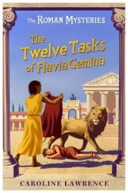 Caroline Lawrence - The Roman Mysteries: The Twelve Tasks of Flavia Gemina: Book 6 - 9781842550250 - V9781842550250