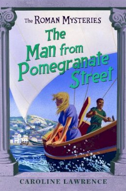 Caroline Lawrence - The Roman Mysteries: The Man from Pomegranate Street: Book 17 - 9781842556085 - V9781842556085