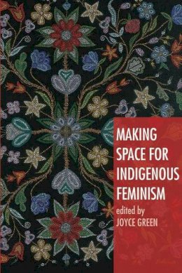 Joyce Green - Making Space for Indigenous Feminism - 9781842779293 - V9781842779293