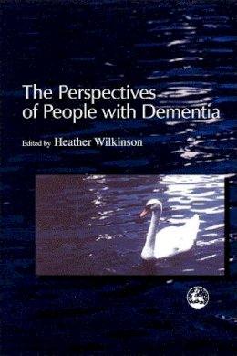 Edited Wilkinson - The Perspectives of People with Dementia: Research Methods and Motivations - 9781843100010 - V9781843100010