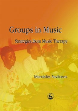 Mercedes Pavlicevic - Groups in Music: Strategies from Music Therapy - 9781843100812 - V9781843100812