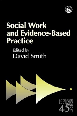 David (Ed) Smith - Social Work and Evidence-Based Practice (Research Highlights in Social Work) - 9781843101567 - V9781843101567