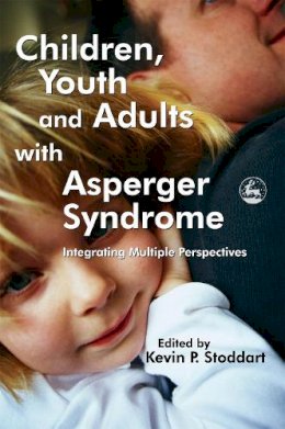 Edited Stoddart - Children, Youth And Adults With Asperger Syndrome: Integrating Multiple Perspectives - 9781843102687 - V9781843102687