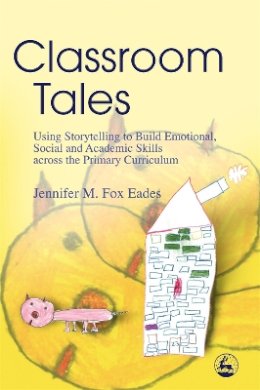 Jennifer Eades - Classroom Tales: Using Storytelling to Build Emotional, Social and Academic Skills Across the Primary Curriculum - 9781843103042 - V9781843103042