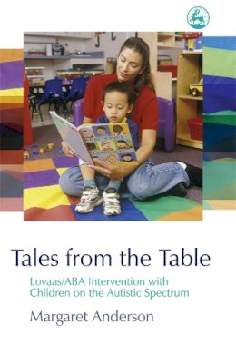 Margaret Anderson - Tales from the Table: Lovaas/ABA Intervention With Children on the Autistic Spectrum - 9781843103066 - V9781843103066