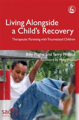 Billy Pughe - Living Alongside a Child´s Recovery: Therapeutic Parenting with Traumatized Children - 9781843103288 - V9781843103288