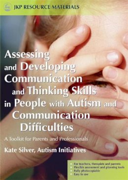 Kate Silver - Assessing and Developing Communication and Thinking Skills in People with Autism and Communication Difficulties: A Toolkit for Parents and Professionals - 9781843103523 - V9781843103523