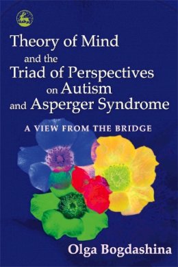 Olga Bogdashina - Theory of Mind and the Triad of Perspectives on Autism and Asperger Syndrome: A View from the Bridge - 9781843103615 - V9781843103615