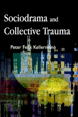 Peter Felix Kellermann - Sociodrama and Collective Trauma - 9781843104469 - V9781843104469