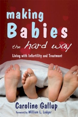 Caroline Gallup - Making Babies the Hard Way: Living with Infertility and Treatment - 9781843104636 - V9781843104636