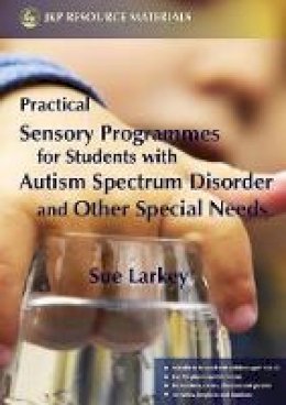 Sue Larkey - Practical Sensory Programmes: For Students with Autism Spectrum Disorder and Other Special Needs - 9781843104797 - V9781843104797