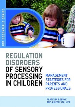 Dr Pratibha N Reebye - Understanding Regulation Disorders of Sensory Processing in Children: Management Strategies for Parents and Professionals - 9781843105213 - V9781843105213
