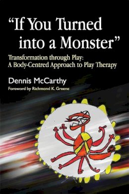 Dennis Mccarthy - If You Turned into a Monster: Transformation through Play: A Body-Centred Approach to Play Therapy - 9781843105299 - V9781843105299