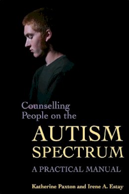 Katherine Paxton - Counselling People on the Autism Spectrum: A Practical Manual - 9781843105527 - V9781843105527