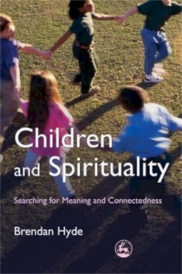 Brendan Hyde - Children and Spirituality: Searching for Meaning and Connectedness - 9781843105893 - V9781843105893