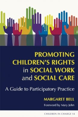 Margaret Bell - Promoting Children´s Rights in Social Work and Social Care: A Guide to Participatory Practice - 9781843106074 - V9781843106074