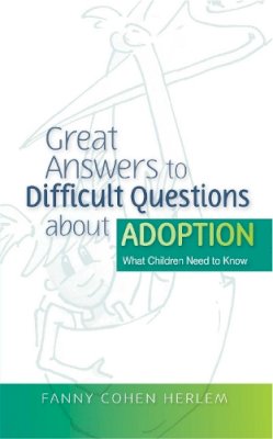 Fanny  Cohen Herlem - Great Answers to Difficult Questions about Adoption: What Children Need to Know - 9781843106715 - V9781843106715