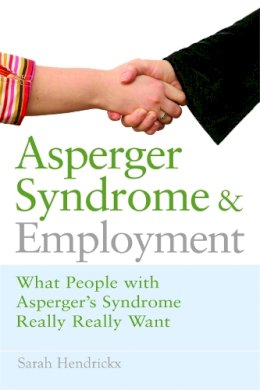 Sarah Hendrickx - Asperger Syndrome and Employment: What People With Asperger Syndrome Really Really Want - 9781843106777 - V9781843106777