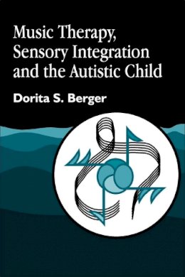 Dorita S. Berger - Music Therapy, Sensory Integration and the Autistic Child - 9781843107002 - V9781843107002