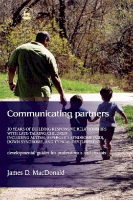 James D. Macdonald - Communicating Partners: 30 Years of Building Responsive Relationships with Late Talking Children including Autism, Asperger´s Syndrome (ASD), Down Syndrome, and Typical Devel - 9781843107583 - V9781843107583