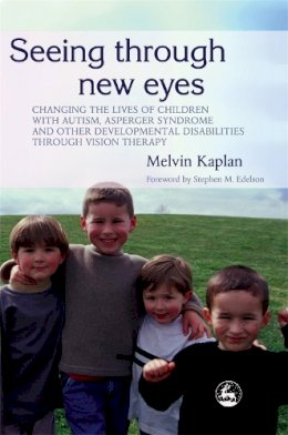 Melvin Kaplan - Seeing Through New Eyes: Changing the Lives of Children with Autism, Asperger Syndrome and other Developmental Disabilities through Vision Therapy - 9781843108009 - V9781843108009