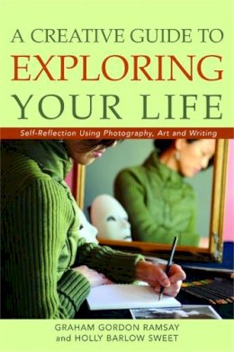 Graham Ramsay - A Creative Guide to Exploring Your Life: Self-Reflection Using Photography, Art, and Writing - 9781843108924 - V9781843108924