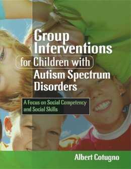 Albert Cotugno - Group Interventions for Children With Autism Spectrum Disorders: A Focus on Social Competency and Social Skills - 9781843109105 - V9781843109105
