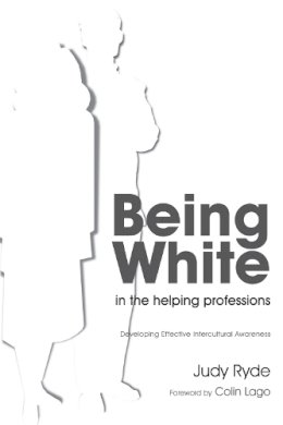 Judy Ryde - Being White in the Helping Professions: Developing Effective Intercultural Awareness - 9781843109365 - V9781843109365