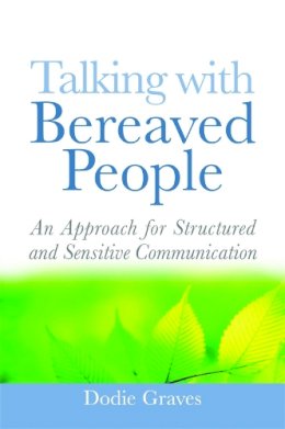 Dodie Graves - Talking with Bereaved People: An Approach for Structured and Sensitive Communication - 9781843109884 - V9781843109884