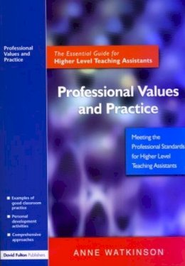 Anne Watkinson - Professional Values and Practice: The Essential Guide for Higher Level Teaching Assistants - 9781843122500 - V9781843122500