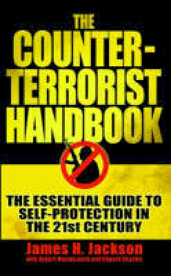 Edward Charles - The Counter-terrorist Handbook: The Essential Guide to Self-protection in the 21st Century - 9781843171409 - KAK0009827