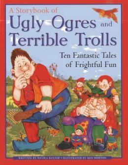 Nicola Baxter - Storybook of Ugly Ogres and Terrible Trolls - 9781843229384 - V9781843229384