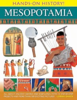 Lorna Oakes - Hands-On History Mesopotamia: All about ancient Assyria and Babylonia, with 15 step-by-step projects and more than 300 exciting pictures - 9781843229704 - V9781843229704