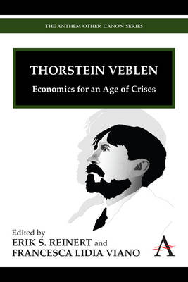 Erik S. Reinert (Ed.) - Thorstein Veblen: Economics for an Age of Crises (Anthem Other Canon Economics) - 9781843318583 - V9781843318583