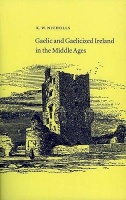 Kenneth Nicholls - Gaelic and Gaelicized Ireland in the Middle Ages - 9781843510031 - V9781843510031