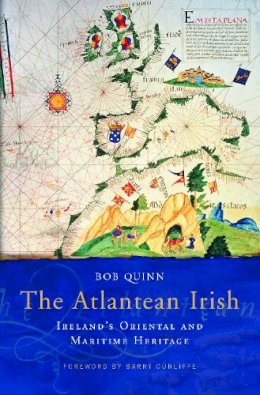 Bob Quinn - The Atlantean Irish:  Ireland's Oriental and Maritime Heritage - 9781843510246 - V9781843510246