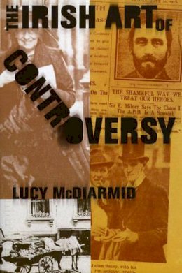 Lucy McDiarmid - The Irish Art of Controversy - 9781843510697 - V9781843510697