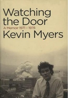 Kevin Myers - Watching the Door: A Memoir 1971-1978 - 9781843510857 - V9781843510857