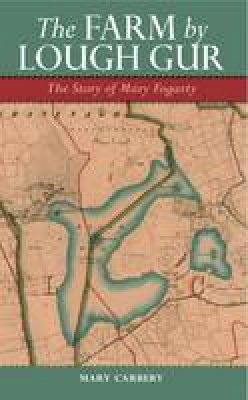 Mary Carbery - The Farm by Lough Gur:  The Story of Mary Fogarty - 9781843511755 - V9781843511755