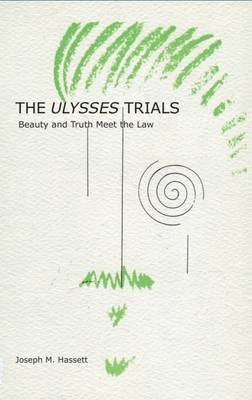 Joseph M. Hassett - The Ulysses Trials: Beauty and Truth Meet the Law - 9781843516682 - KSG0031535