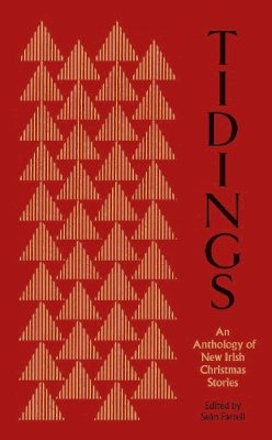 Ed. Sean Farrell - Tidings: An Anthology of New Irish Christmas Stories - 9781843518952 - 9781843518952