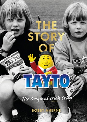 Mr. Tayto & Bobby Aherne - The Story of Tayto: The Original Irish Crisp - 9781843519133 - 9781843519133