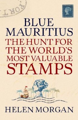 Helen Morgan - Blue Mauritius:  The Hunt for the World's Most Valuable Stamps - 9781843544364 - V9781843544364