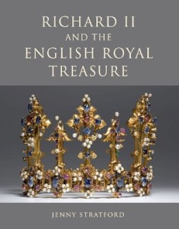 Jenny Stratford - Richard II and the English Royal Treasure - 9781843833789 - V9781843833789