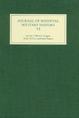 Clifford J. Rogers (Ed.) - Journal of Medieval Military History: Volume VI (Journal of Medieval Military History) - 9781843834083 - V9781843834083