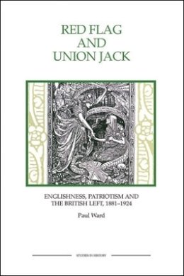 Paul Ward - Red Flag and Union Jack: Englishness, Patriotism and the British Left, 1881-1924 - 9781843836360 - V9781843836360