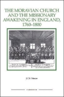 J.C.S. Mason - The Moravian Church and the Missionary Awakening in England, 1760-1800 - 9781843836407 - V9781843836407