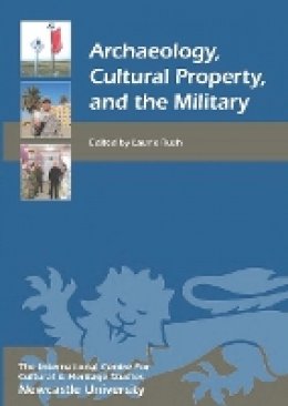 Laurie W. Rush (Ed.) - Archaeology, Cultural Property, and the Military - 9781843837527 - V9781843837527