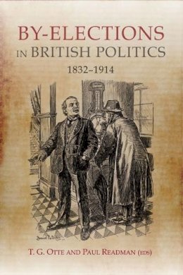 Otte, T. G.; Readman, Paul - By-Elections in British Politics, 1832-1914 - 9781843837800 - V9781843837800