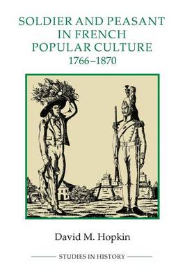 David M. Hopkin - Soldier and Peasant in French Popular Culture, 1766-1870 - 9781843838432 - V9781843838432